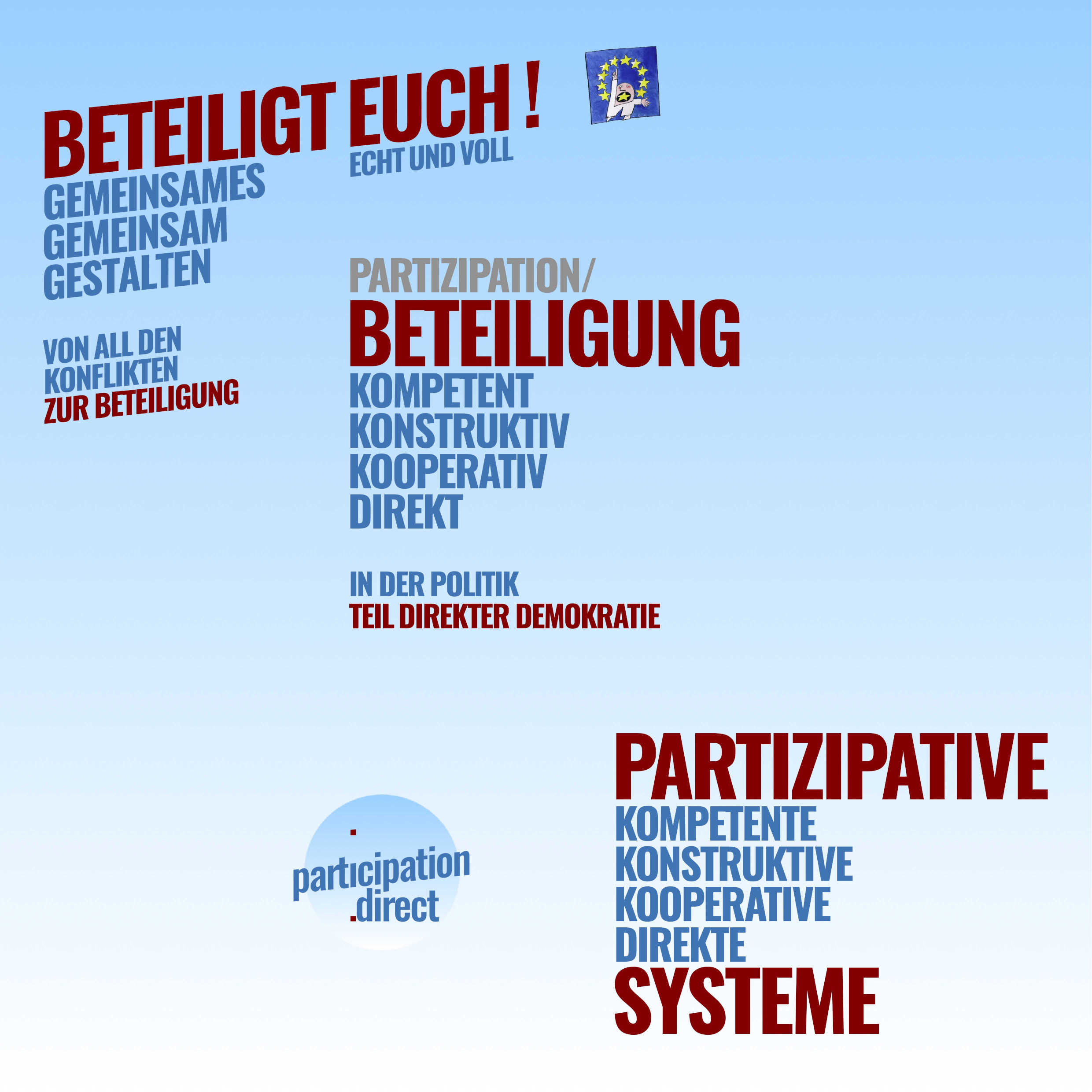 beteiligt euch! · echt und voll
	· gemeinsames gemeinsam gestalten
	· beteiligung / partizipation .kompetent .konstruktiv .kooperativ .direkt
	· in der politik teil direkter demokratie
	· partizipative systeme .kompetent .konstruktiv .kooperativ .direkt
	